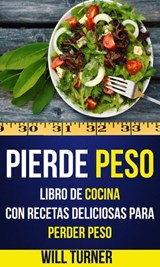 Pierde peso: libro de cocina con recetas deliciosas para perder peso - Will Turner - 9781547501427