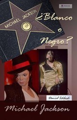 Michael Jackson ¿Blanco o Negro? - Daniel Ichbiah - 9781547584307
