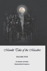 Moonlit Tales of the Macabre - Volume Five - MCFARLAND KYLE,  Rebecca ; Woods Roberts, Virginia - 9781549548178