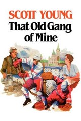 That Old Gang of Mine - YOUNG,  Scott - 9781550051827