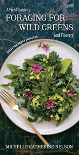 A Field Guide to Foraging for Wild Greens and Flowers - NELSON,  Michelle - 9781550176872