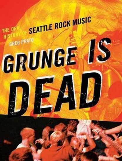 GRUNGE IS DEAD, Greg Prato - Paperback - 9781550228779
