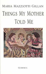 Things My Mother Told Me - GILLAN,  Maria Mazziotti - 9781550710212