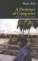 Destroyer of Compasses - BELL,  Wade - 9781550711684