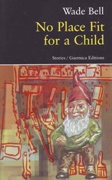 No Place Fit for a Child - Wade Bell - 9781550712667