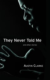 They Never Told Me - Austin Clarke - 9781550963595