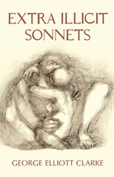 Extra Illicit Sonnets - George Elliott Clarke - 9781550964981