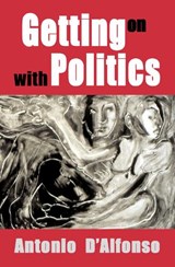 Getting on with Politics - Antonio D'Alfonso - 9781550965766