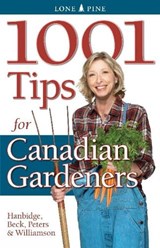 1001 Tips for Canadian Gardeners - Patricia Hanbidge ; Alison Beck ; Laura Peters - 9781551055930