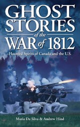 Ghost Stories of the War of 1812 - HIND,  Andrew ; da Silva, Maria da - 9781551058894