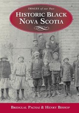 Historic Black Nova Scotia - BISHOP,  Henry ; Pachai, Bridglal - 9781551095516