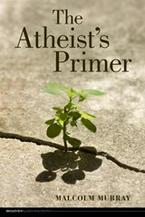 The Atheist's Primer - Malcolm Murray - 9781551119625