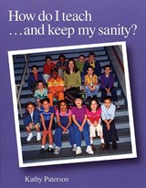 How Do I Teach...And Keep My Sanity? - PATERSON,  Kathy - 9781551381497