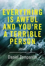 Everything Is Awful And You're A Terrible Person - Daniel Zomparelli - 9781551526751