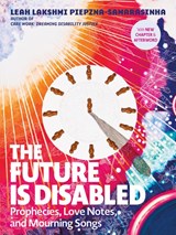 The Future is Disabled - Leah Lakshmi Piepzna-Samarasinha - 9781551528915