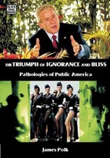 The Triumph Of Ignorance And Bliss - Pathologies of Public America - James Polk - 9781551643144