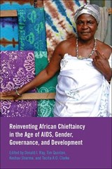 Reinventing African Chieftaincy in the Age of AIDS, Gender, Governance, and Development - RAY,  Donald I. - 9781552384985
