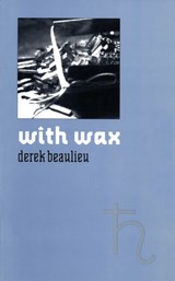 with wax - Derek Beaulieu - 9781552451182