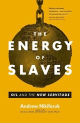 The Energy of Slaves - NIKIFORUK,  Andrew - 9781553659785
