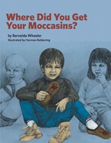 Where Did You Get Your Moccasins? - Bernelda Wheeler - 9781553796619