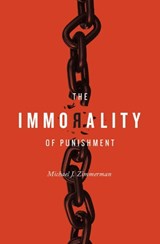 The Immorality of Punishment - Michael. J Zimmerman - 9781554810550