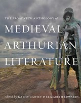 The Broadview Anthology of Medieval Arthurian Literature - Kathy Cawsey ; Elizabeth Edwards - 9781554815975