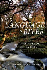 This Language, A River: A History of English – Second Edition - K. Aaron Smith ; Susan M. Kim - 9781554816965