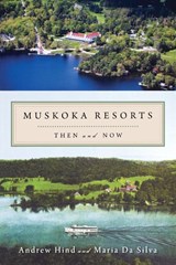 Muskoka Resorts - Andrew Hind ; Maria Da Silva - 9781554888573