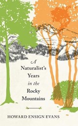 A Naturalist's Years in the Rocky Mountains - EVANS,  Howard Ensign - 9781555663100