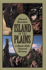 Island in the Plains: A Black Hills Natural History - Edward Raventon - 9781555663261