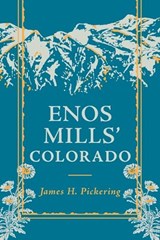 Enos Mills' Colorado - PICKERING,  James H. - 9781555663674
