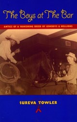 The Boys at the Bar: Antics of a Vanishing Breed of Cowboys and Hellions - Sureva Towler - 9781555663773