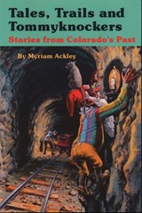 Tales, Trails and Tommyknockers - Myriam Ackley - 9781555664695