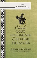 Colorado's Lost Gold Mines & Buried Treasure - Caroline Bancroft - 9781555664749