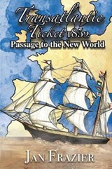 Transatlantic Ticket 1852: Passage to the New World - Janice Frazier - 9781555718930