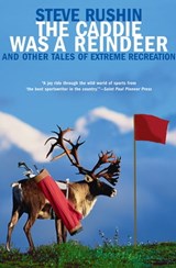 The Caddie Was a Reindeer - Steve Rushin - 9781555847333