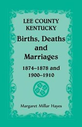 Lee County, Kentucky, Births, Deaths, and Marriages 1874-1878 and 1900-1910 - Margaret Millar Hayes - 9781556136610