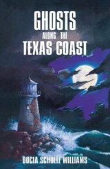 Ghosts Along the Texas Coast - Docia Schultz Williams - 9781556223778