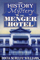 The History and Mystery of the Menger Hotel - WILLIAMS,  Docia Schultz - 9781556227929