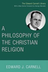 A Philosophy of the Christian Religion - CARNELL,  Edward John, Ph.D. - 9781556356216