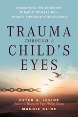 Trauma Through a Child's Eyes - Peter A. Levine ; Maggie Kline - 9781556436307