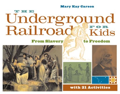 The Underground Railroad for Kids, Mary Kay Carson - Paperback - 9781556525544