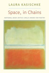 Space, In Chains - Laura Kasischke - 9781556593338