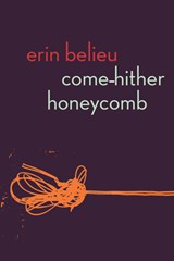 Come-Hither Honeycomb - Erin Belieu - 9781556596100