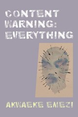 Emezi, A: Content Warning: Everything - Akwaeke Emezi - 9781556596292