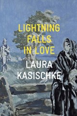 Lightning Falls in Love - Laura Kasischke - 9781556596360