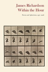 Within the Hour: Poems and Aphorisms, 1971-2026 - James Richardson - 9781556597398