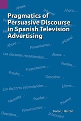 Pragmatics of Persuasive Discourse in Spanish Television Advertising - Karol J Hardin - 9781556711503