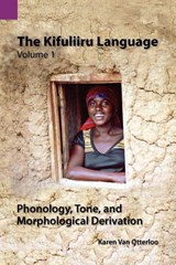 The Kifuliiru Language Vol. 1 Phonology, Tone, and Morphological Derivation - Karen Van Otterloo - 9781556712616