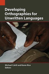 Developing Orthographies for Unwritten Languages - Professor of Biblical Studies Michael (Duquesne University) Cahill ; Keren Rice - 9781556713477